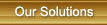 Our Solutions